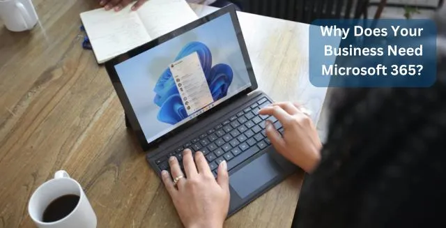 What is Microsoft 365 and Why Does Your Business Need It?